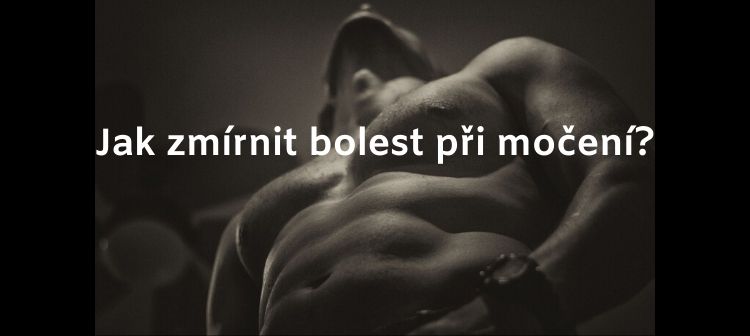 Jak zmírnit bolest při močení_
