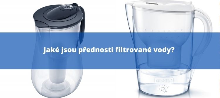 Jaké jsou přednosti filtrované vody?