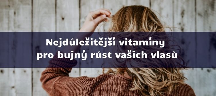 Nejdůležitější vitamíny pro bujný růst vašich vlasů