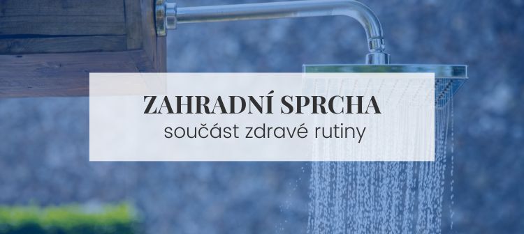 Zahradní sprcha jako součást vaší zdravé rutiny