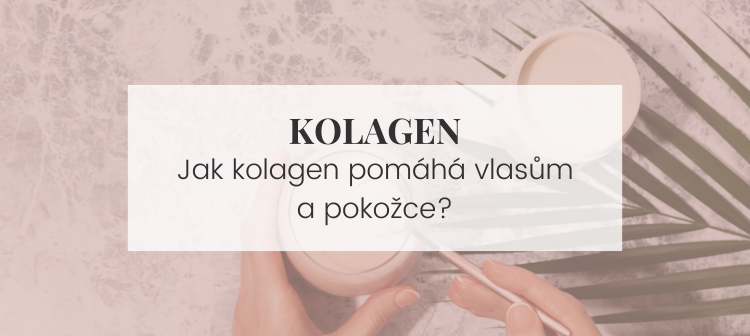 Vliv kolagenu na pokožku a vlasy